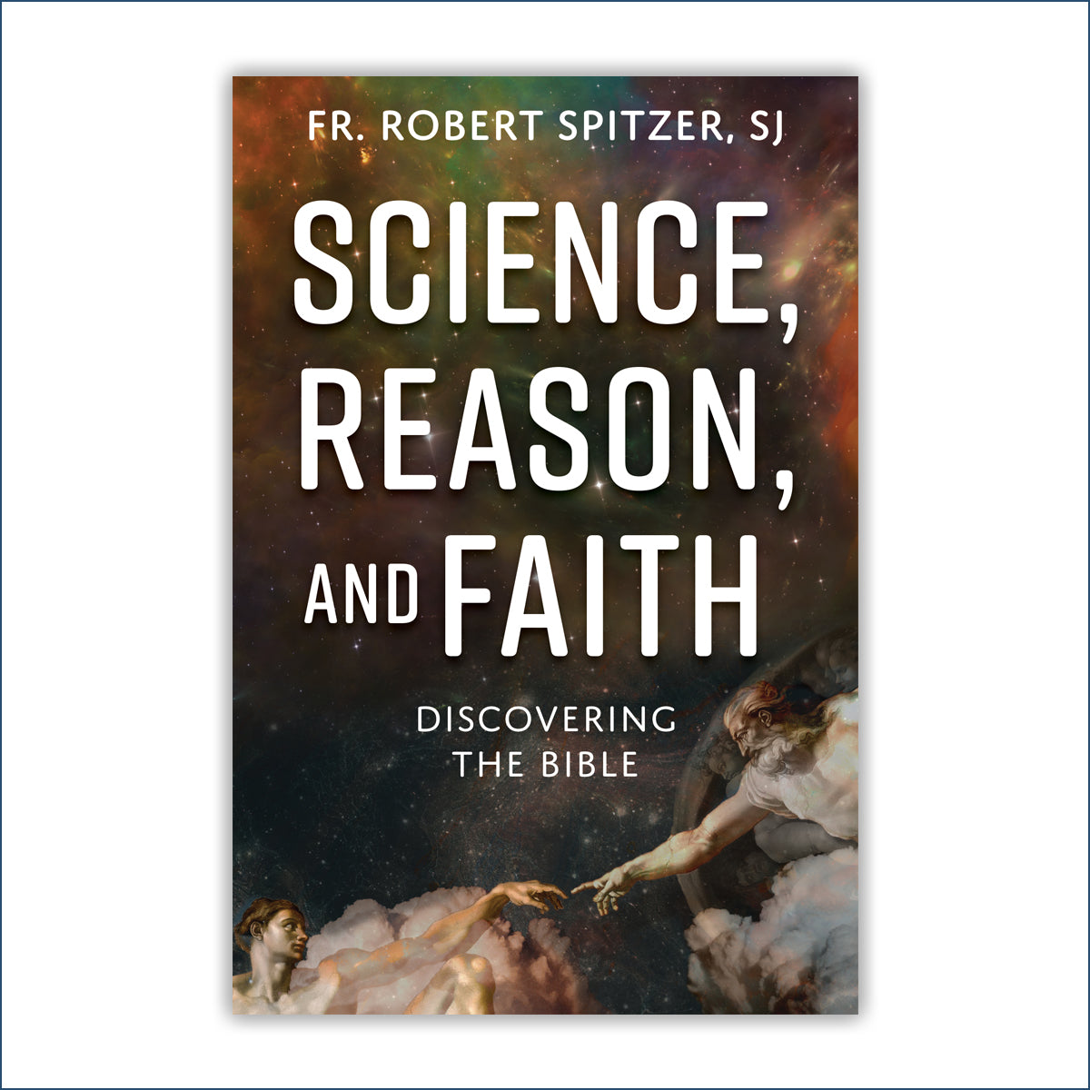 Science, Reason, and Faith: Discovering the Bible