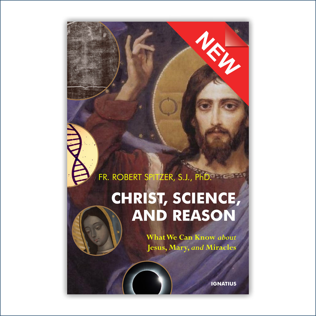 Christ, Science, and Reason: What We Can Know About Jesus, Mary, and M ...