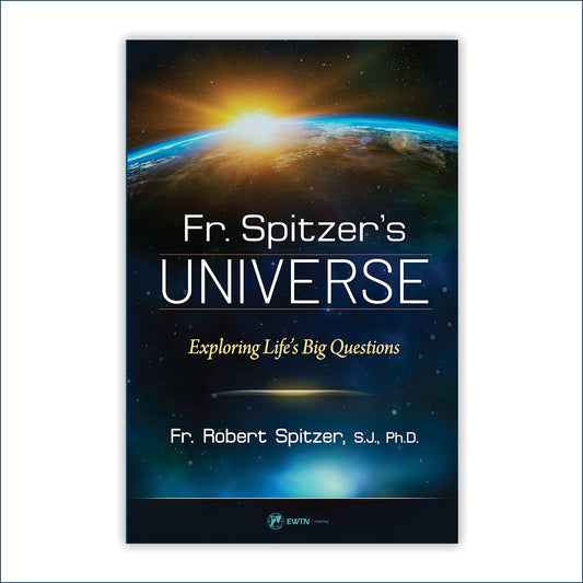 Fr. Spitzer’s Universe: Exploring Life’s Big Questions