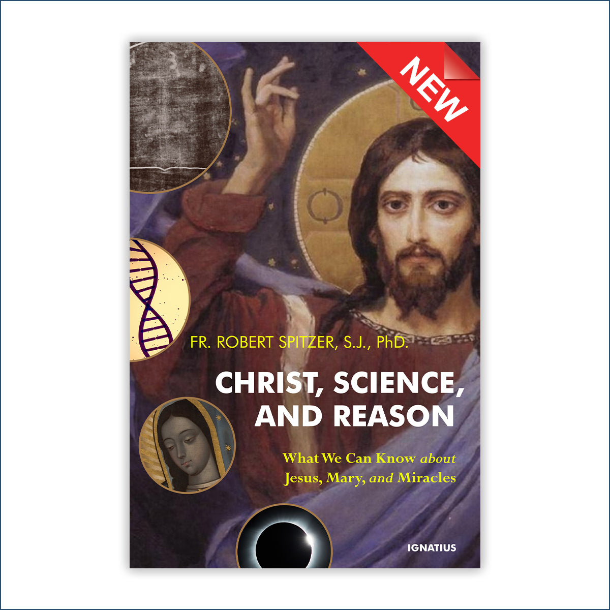 Christ, Science, and Reason: What We Can Know About Jesus, Mary, and M ...