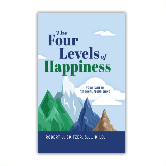 The Four Levels of Happiness: Your Path to Personal Flourishing - Hardcover